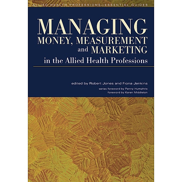 Managing Money, Measurement and Marketing in the Allied Health Professions, Robert Jones, Fiona Jenkins