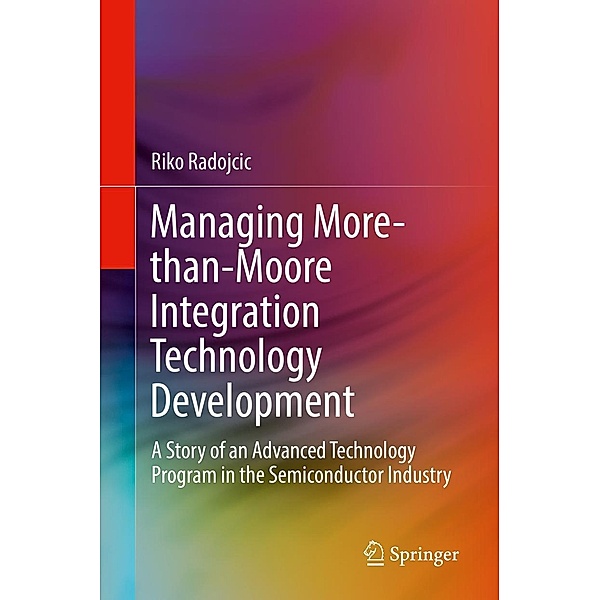 Managing More-than-Moore Integration Technology Development, Riko Radojcic