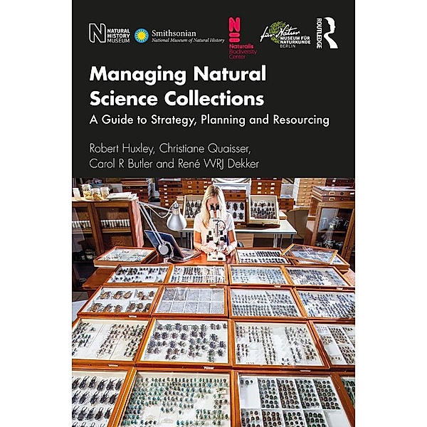Managing Natural Science Collections, Robert Huxley, Christiane Quaisser, Carol R Butler, René Wrj Dekker