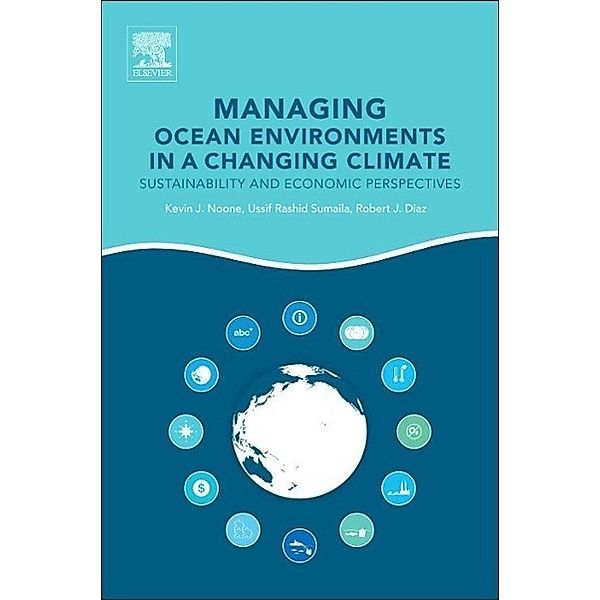 Managing Ocean Environments in a Changing Climate, Kevin J. Noone, Ussif Rashid Sumaila, Robert J. Diaz