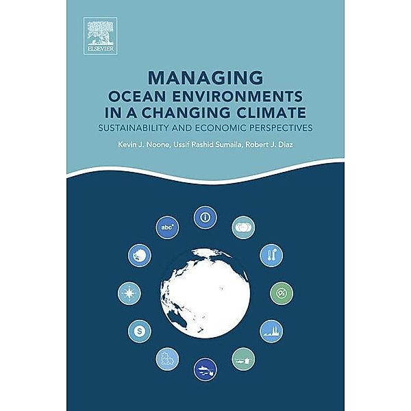 Managing Ocean Environments in a Changing Climate, Kevin J. Noone, Ussif Rashid Sumaila, Robert J. Diaz