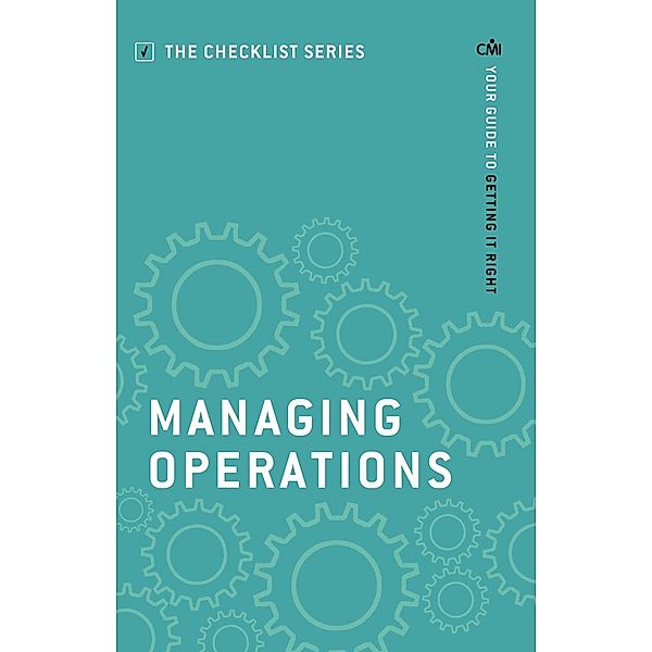 Managing Operations / The Checklist Series: Step by step guides to getting it right, Chartered Management Institute