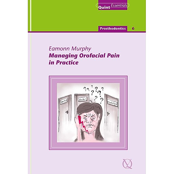 Managing Orofacial Pain in Practice / QuintEssentials of Dental Practice Bd.37, Eamonn Murphy