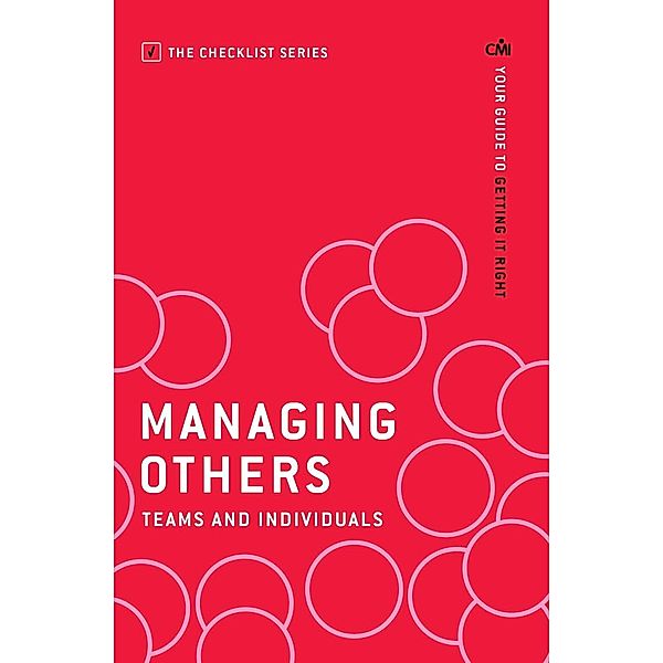 Managing Others: Teams and Individuals / The Checklist Series: Step by step guides to getting it right, Chartered Management Institute