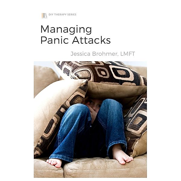 Managing Panic Attacks (DIY Therapy, #1) / DIY Therapy, Jessica Brohmer