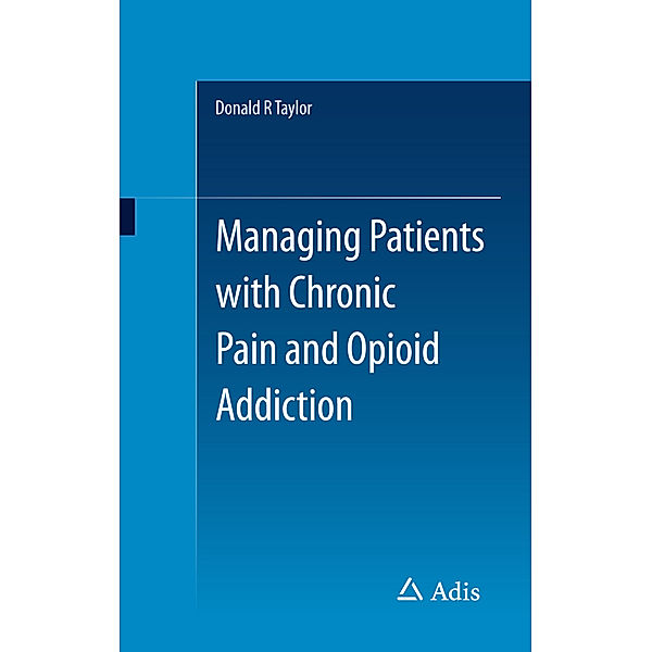 Managing Patients with Chronic Pain and Opioid Addiction, Donald R. Taylor