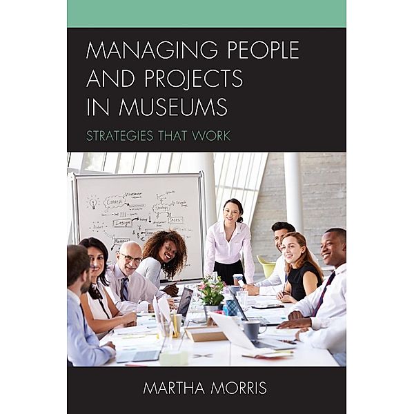 Managing People and Projects in Museums / American Association for State and Local History, Martha Morris