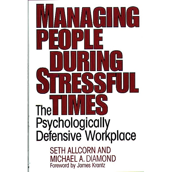 Managing People During Stressful Times, Seth Allcorn, Michael A. Diamond