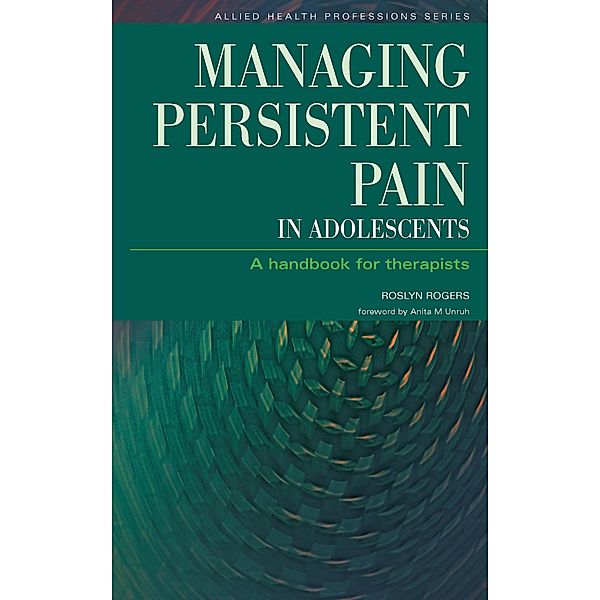 Managing Persistent Pain in Adolescents, Roslyn Rogers, Ian Banks