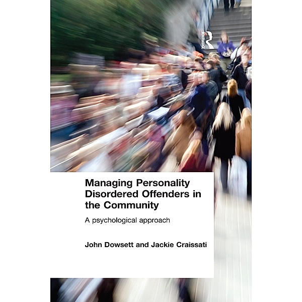 Managing Personality Disordered Offenders in the Community, John Dowsett, Jackie Craissati
