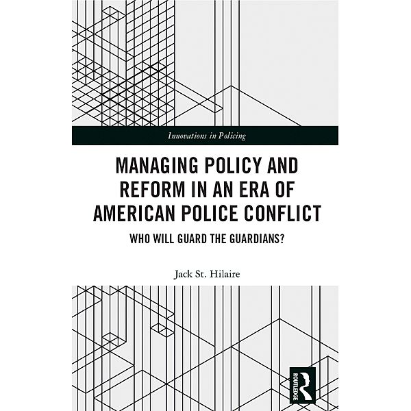 Managing Policy and Reform in an Era of American Police Conflict, Jack St. Hilaire