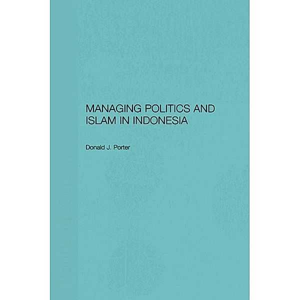 Managing Politics and Islam in Indonesia, Donald J. Porter