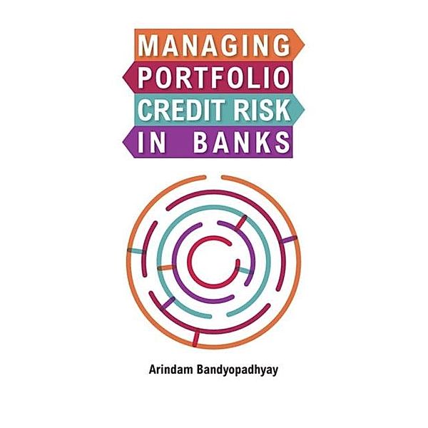 Managing Portfolio Credit Risk in Banks, Arindam Bandyopadhyay