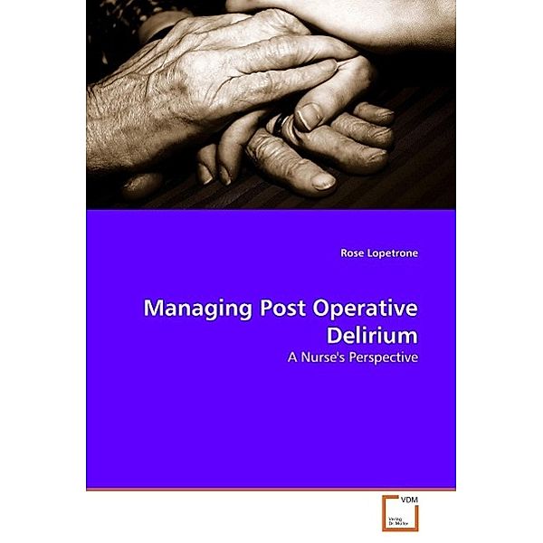 Managing Post Operative Delirium, Rose Lopetrone