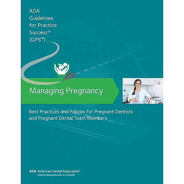 Managing Pregnancy / Guidelines for Practice Success, American Dental Association