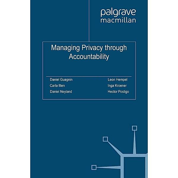 Managing Privacy through Accountability, Carla Ilten, Inga Kroener, Daniel Neyland, Hector Postigo