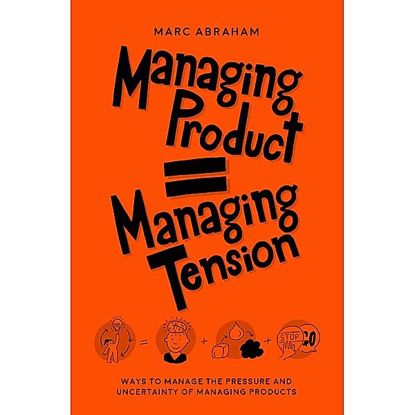 Managing Product, Managing Tension, Marc Abraham