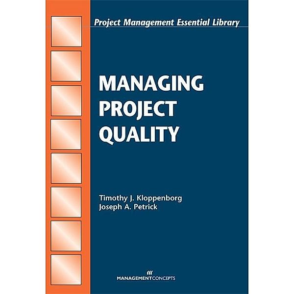 Managing Project Quality / Project Management Essential Library, Timothy J. Kloppenborg, Joseph Petrick