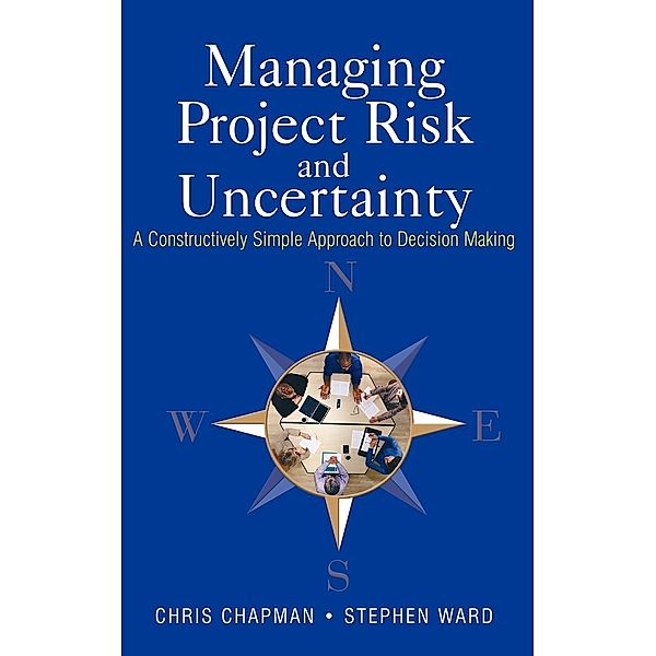 Managing Project Risk and Uncertainty, Chris B. Chapman, Stephen Ward
