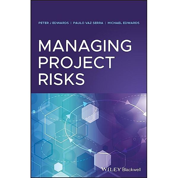 Managing Project Risks, Peter J. Edwards, Paulo Vaz Serra, Michael Edwards