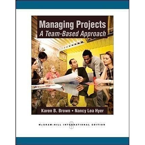 Managing Projects: A Team-Based Approach, Karen B. Brown, Nancy Lea Hyer