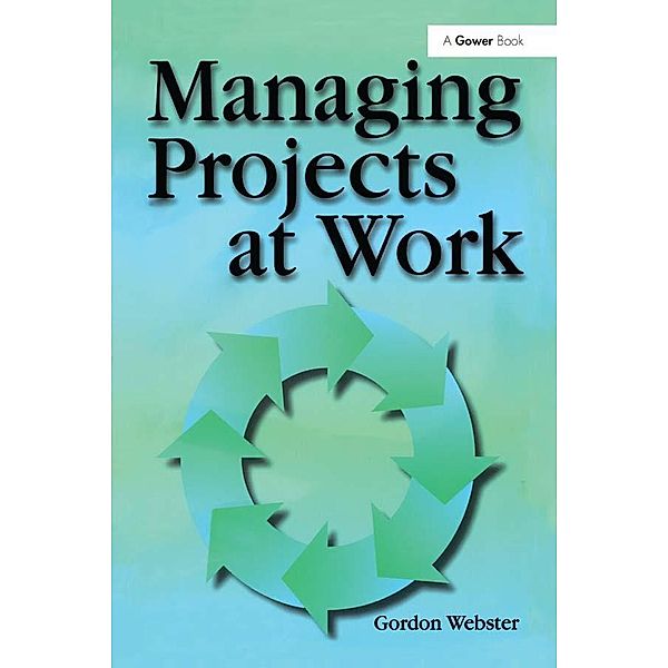 Managing Projects at Work, Gordon Webster