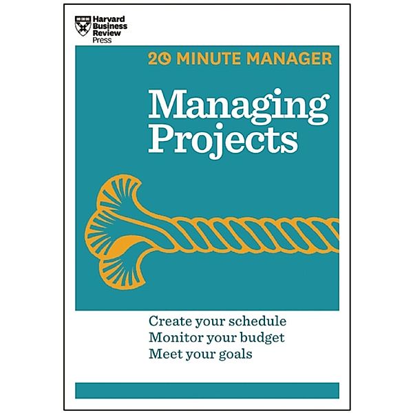 Managing Projects (HBR 20-Minute Manager Series) / 20-Minute Manager, Harvard Business Review
