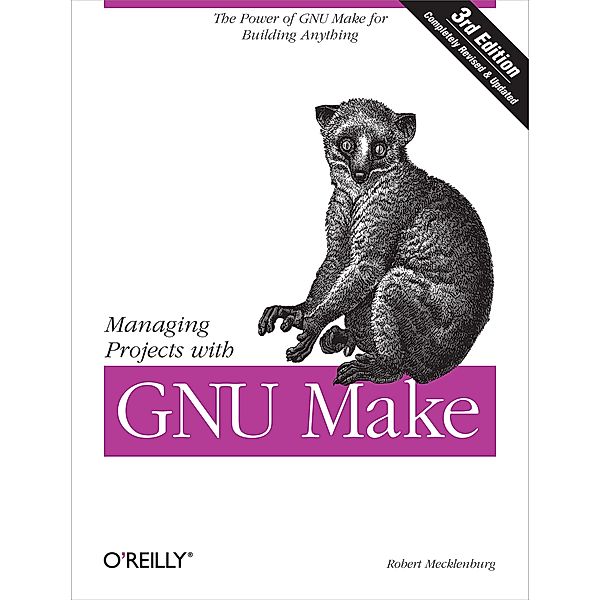 Managing Projects with GNU Make / Nutshell Handbooks, Robert Mecklenburg