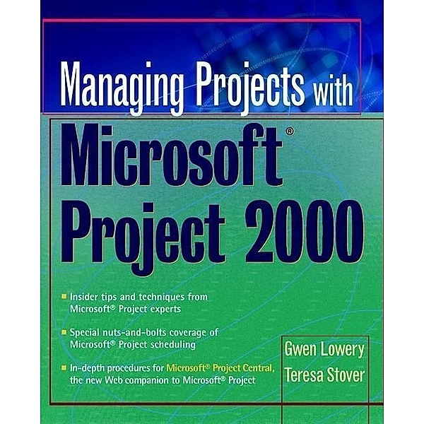 Managing Projects With Microsoft Project 2000, Gwen Lowery, Teresa S. Stover