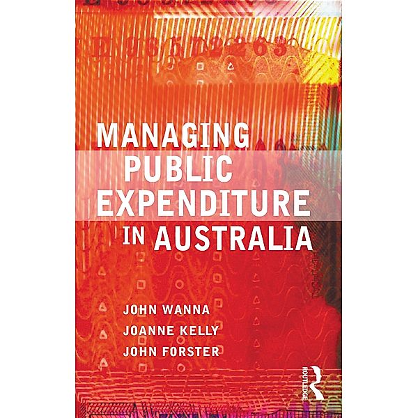 Managing Public Expenditure in Australia, John Wanna, Joanne Kelly, John Forster