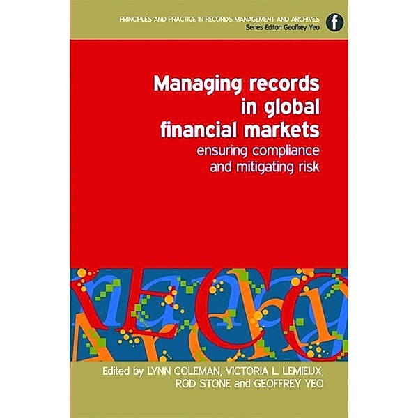 Managing Records in Global Financial Markets / Principles and Practice in Records Management and Archives
