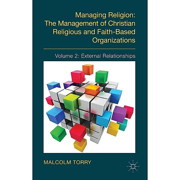 Managing Religion: The Management of Christian Religious and Faith-Based Organizations, Malcolm Torry