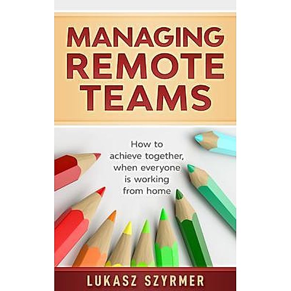 Managing Remote Teams, Lukasz Szyrmer