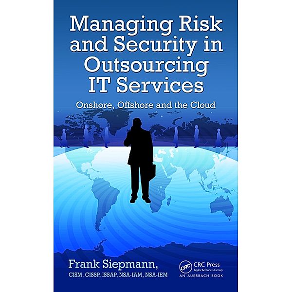 Managing Risk and Security in Outsourcing IT Services, Frank Siepmann