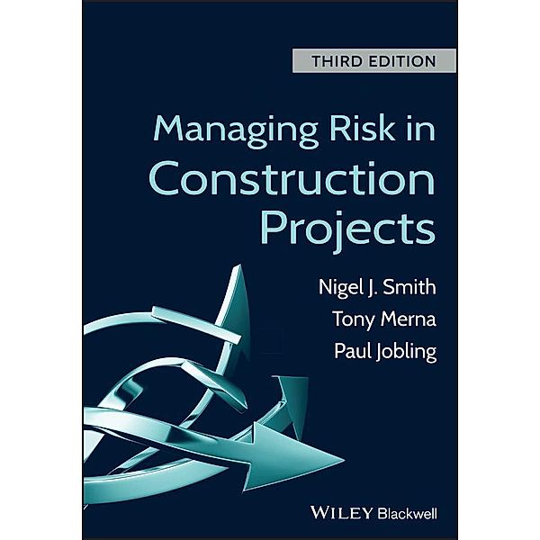 Managing Risk in Construction Projects, Nigel J. Smith, Tony Merna, Paul Jobling