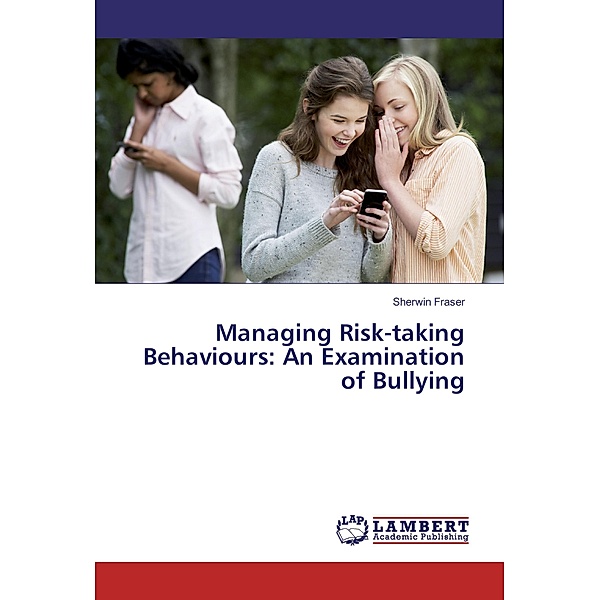 Managing Risk-taking Behaviours: An Examination of Bullying, Sherwin Fraser