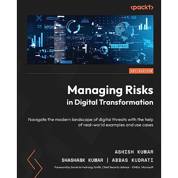 Managing Risks in Digital Transformation, Ashish Kumar, Shashank Kumar, Abbas Kudrati, Sarah Armstrong Smith