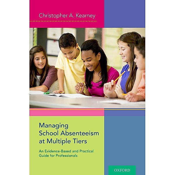 Managing School Absenteeism at Multiple Tiers, Christopher A. Kearney