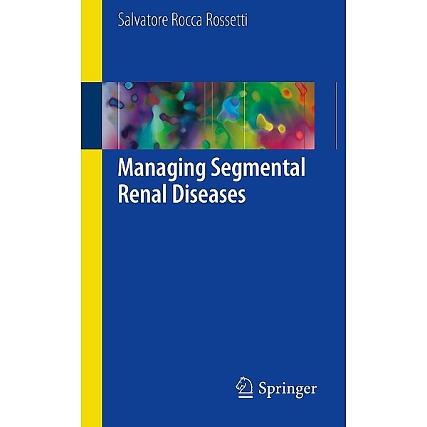 Managing Segmental Renal Diseases, Salvatore Rocca Rossetti