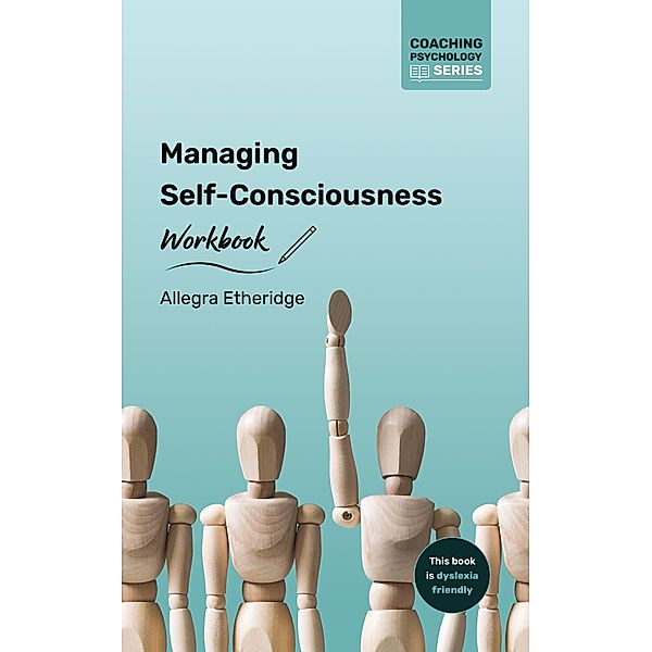 Managing Self-Consciousness Workbook (Coaching Psychology Series, #2) / Coaching Psychology Series, Allegra Etheridge