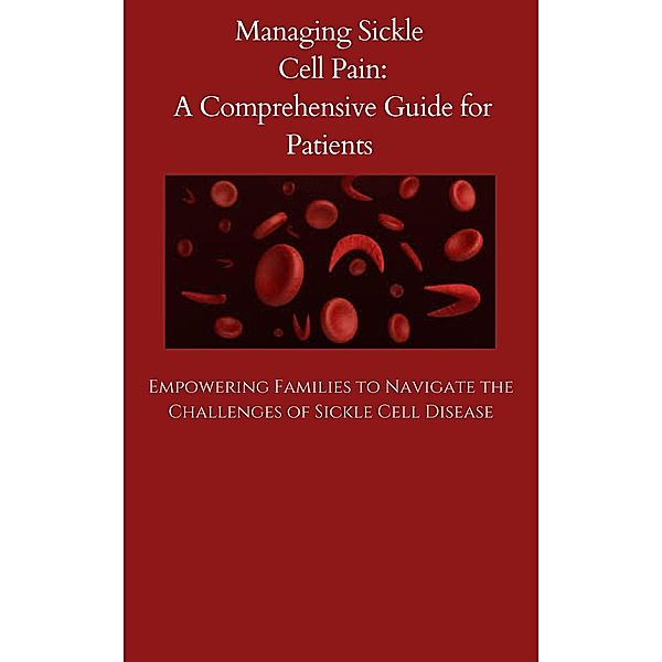 Managing Sickle Cell Pain A Comprehensive Guide for Patients, Takia Thornton