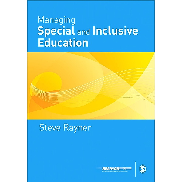 Managing Special and Inclusive Education / Published in association with the British Educational Leadership and Management Society, Steve G Rayner