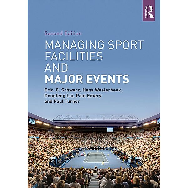 Managing Sport Facilities and Major Events, Eric C. Schwarz, Hans Westerbeek, Dongfeng Liu, Paul Emery, Paul Turner