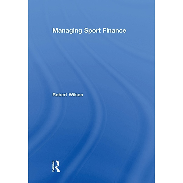 Managing Sport Finance, Robert Wilson