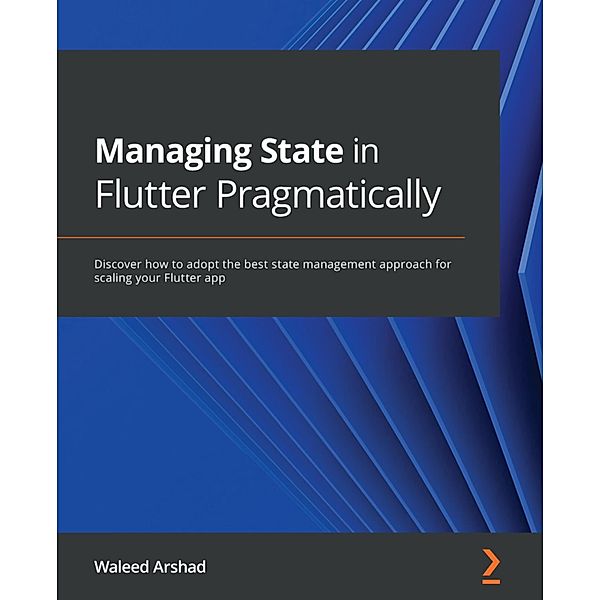 Managing State in Flutter Pragmatically, Waleed Arshad