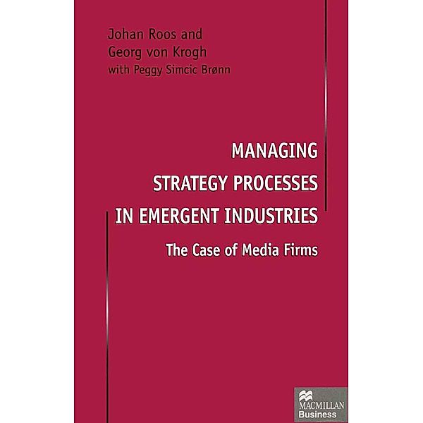 Managing Strategy Processes in Emergent Industries, Johan Roos, Georg von Krogh