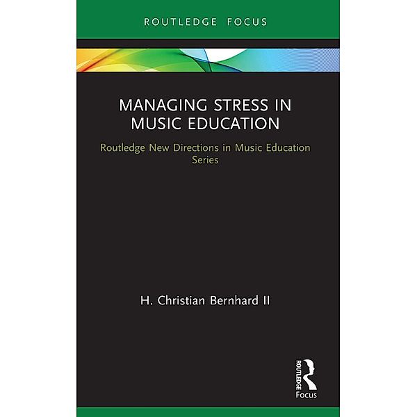 Managing Stress in Music Education, H. Christian Ii Bernhard