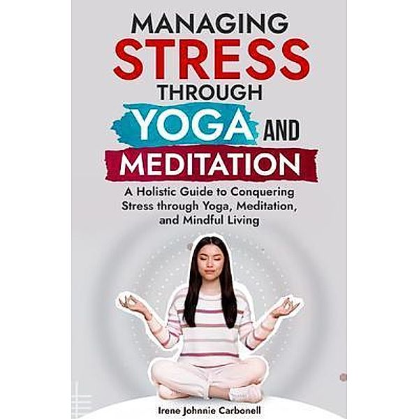 Managing Stress Through Yoga and Meditation, Irene Johnnie Carbonell