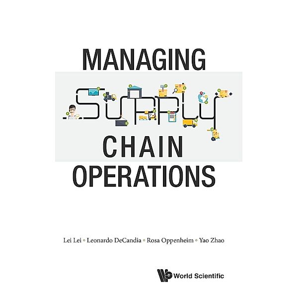 Managing Supply Chain Operations, Lei Lei, Leonardo Decandia, Rosa Oppenheim
