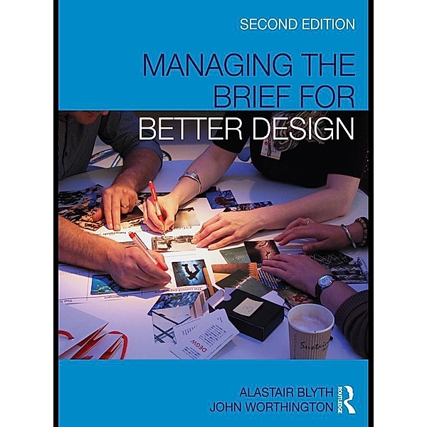 Managing the Brief for Better Design, Alastair Blyth, John Worthington